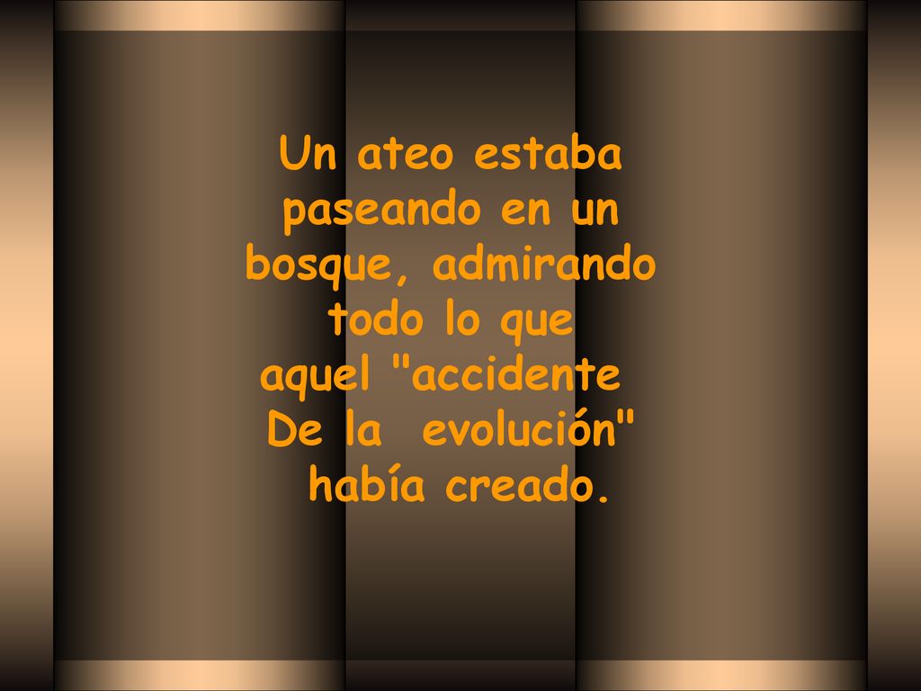 Un ateo estaba paseando en un. bosque, admirando. todo lo que. aquel accidente De la evolución