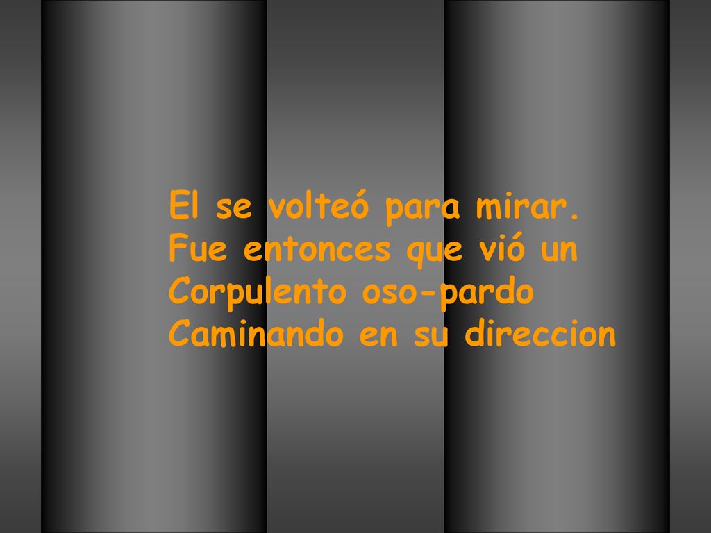 El se volteó para mirar. Fue entonces que vió un Corpulento oso-pardo Caminando en su direccion