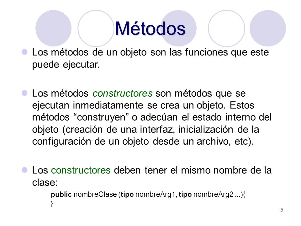 Métodos Los métodos de un objeto son las funciones que este puede ejecutar.