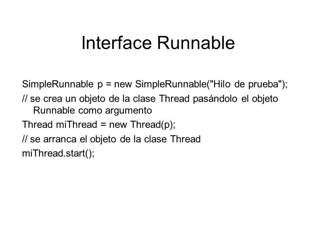 Interface Runnable SimpleRunnable p = new SimpleRunnable( Hilo de prueba );