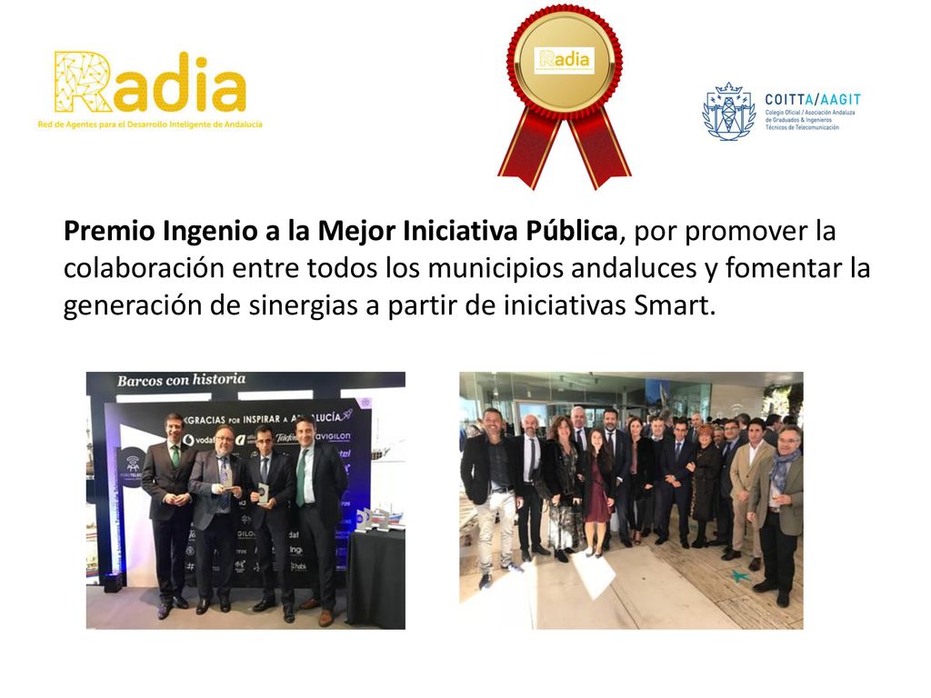 Premio Ingenio a la Mejor Iniciativa Pública, por promover la colaboración entre todos los municipios andaluces y fomentar la generación de sinergias a partir de iniciativas Smart.
