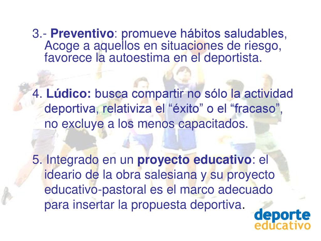 3.- Preventivo: promueve hábitos saludables, Acoge a aquellos en situaciones de riesgo, favorece la autoestima en el deportista.
