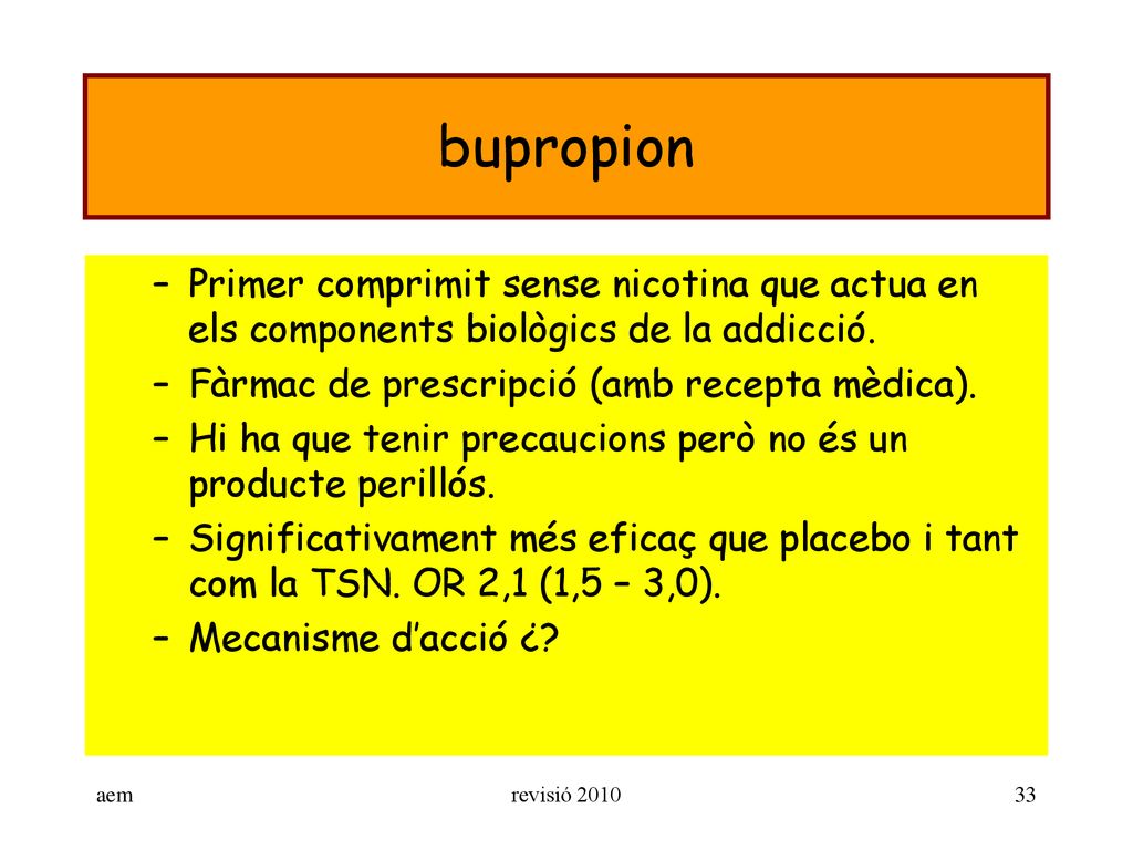 bupropion Primer comprimit sense nicotina que actua en els components biològics de la addicció. Fàrmac de prescripció (amb recepta mèdica).