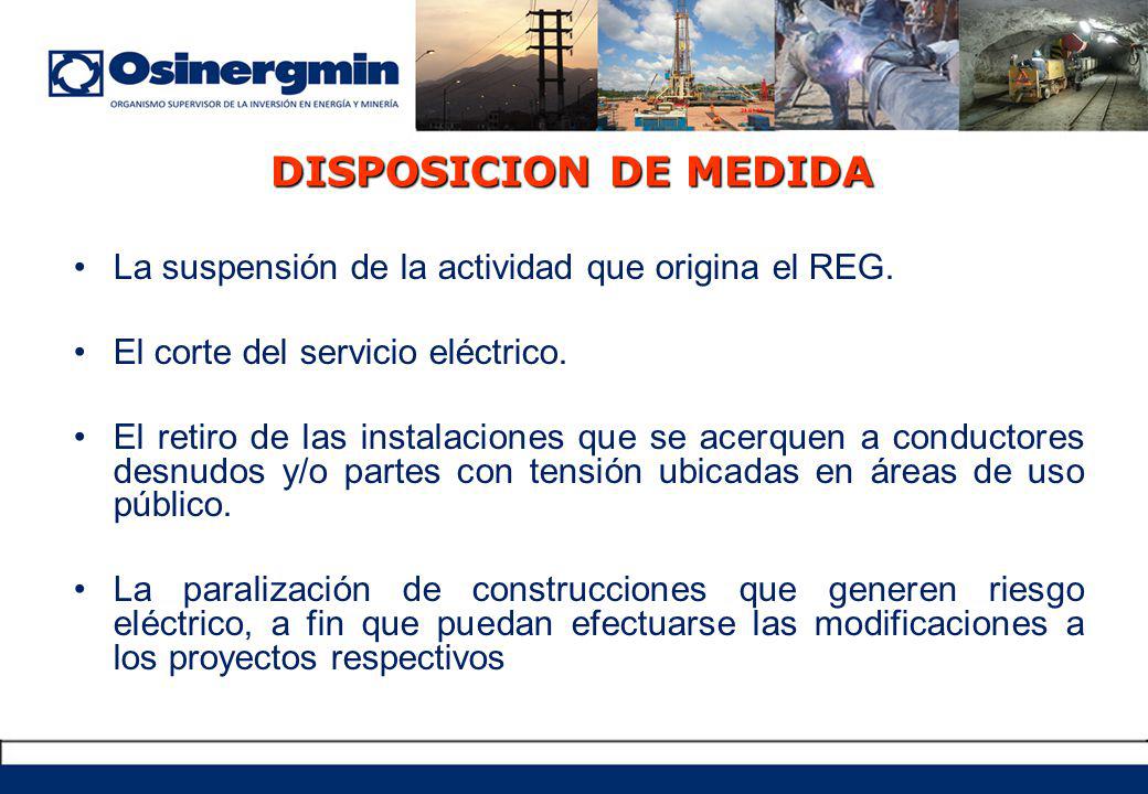 DISPOSICION DE MEDIDA La suspensión de la actividad que origina el REG. El corte del servicio eléctrico.