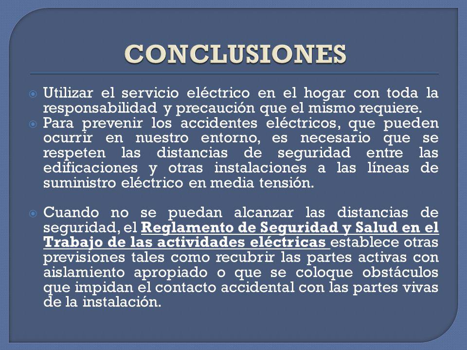 CONCLUSIONES Utilizar el servicio eléctrico en el hogar con toda la responsabilidad y precaución que el mismo requiere.