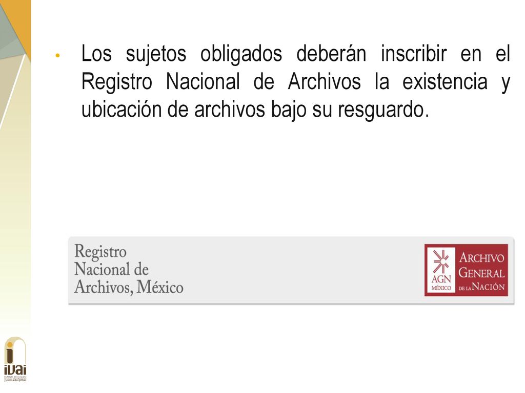 Los sujetos obligados deberán inscribir en el Registro Nacional de Archivos la existencia y ubicación de archivos bajo su resguardo.