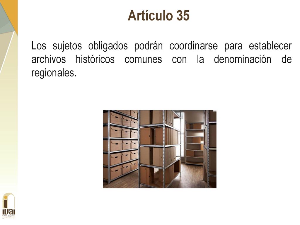 Artículo 35 Los sujetos obligados podrán coordinarse para establecer archivos históricos comunes con la denominación de regionales.