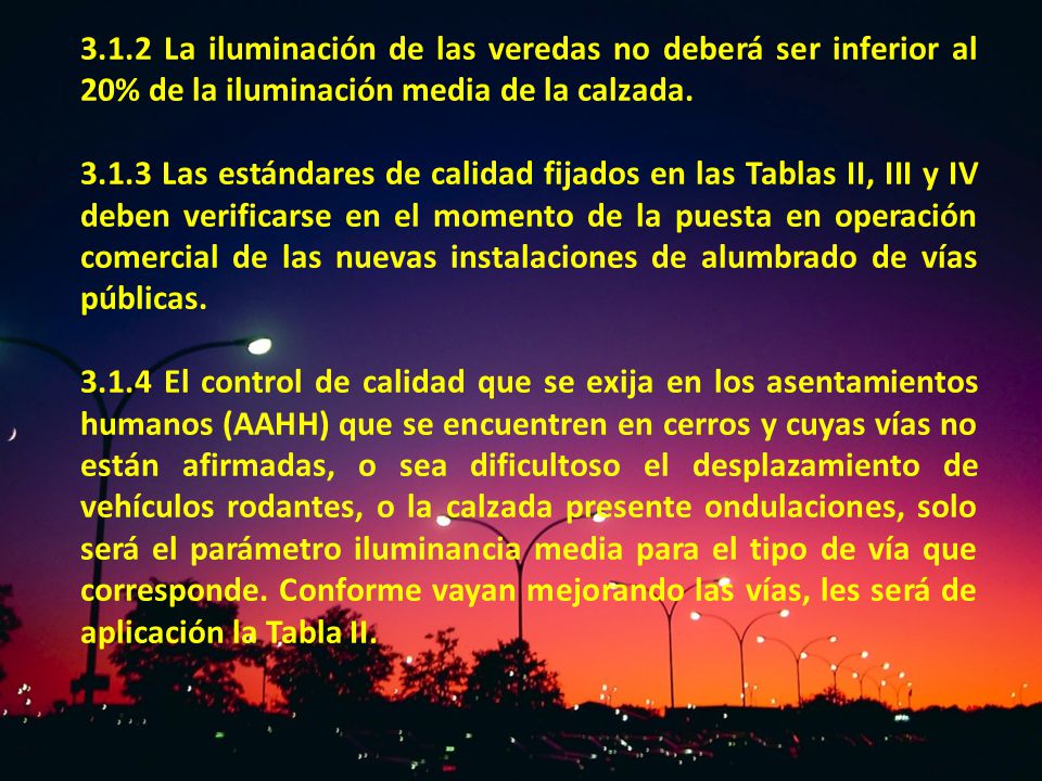 3.1.2 La iluminación de las veredas no deberá ser inferior al 20% de la iluminación media de la calzada.