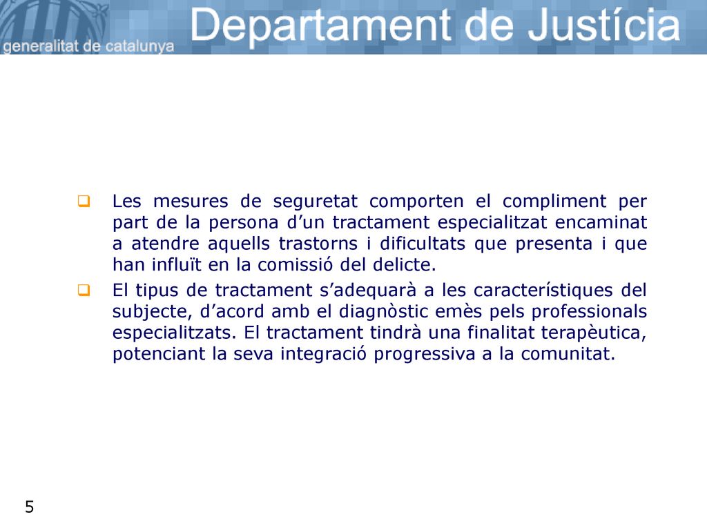 Les mesures de seguretat comporten el compliment per part de la persona d’un tractament especialitzat encaminat a atendre aquells trastorns i dificultats que presenta i que han influït en la comissió del delicte.