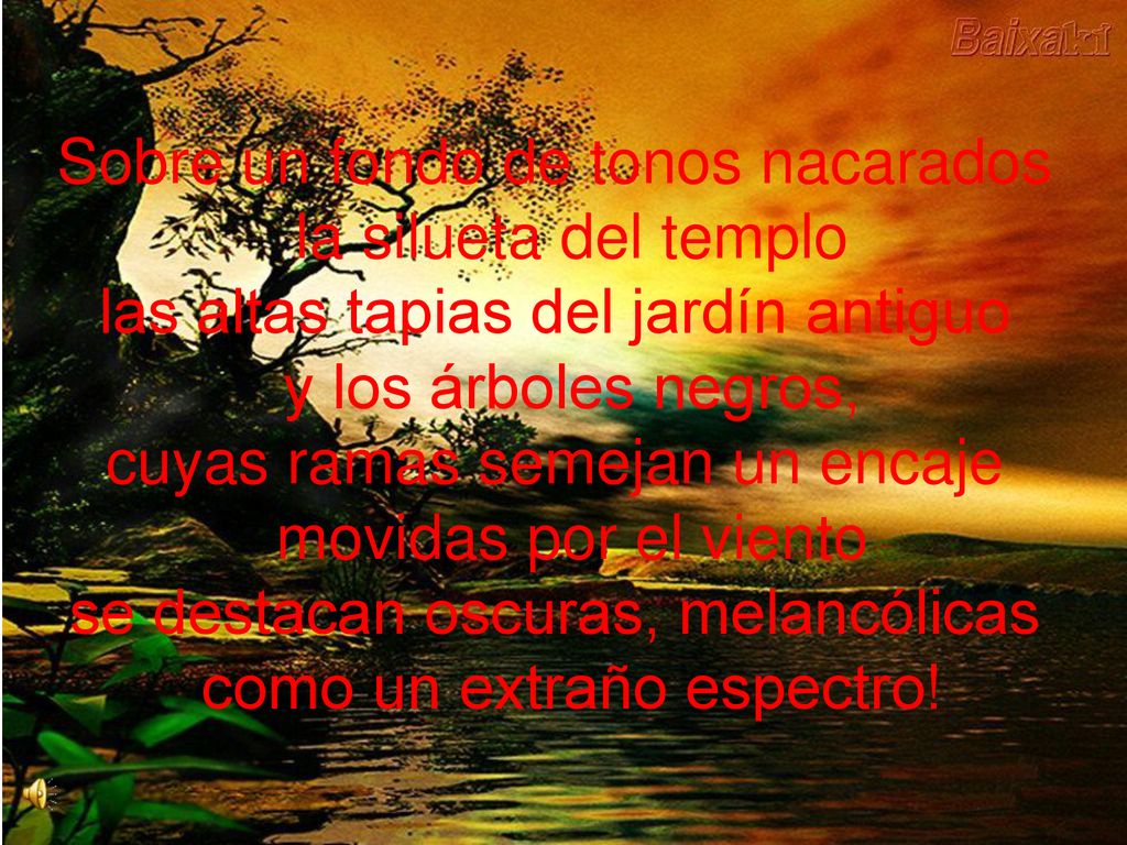 Sobre un fondo de tonos nacarados la silueta del templo las altas tapias del jardín antiguo y los árboles negros, cuyas ramas semejan un encaje movidas por el viento se destacan oscuras, melancólicas como un extraño espectro!