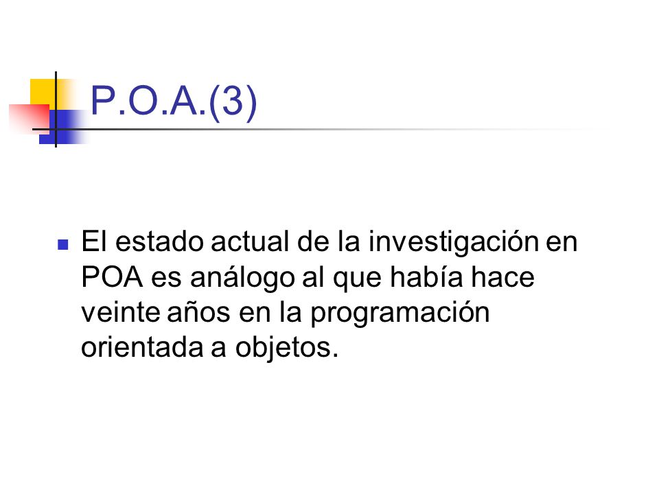 P.O.A.(3) El estado actual de la investigación en POA es análogo al que había hace veinte años en la programación orientada a objetos.