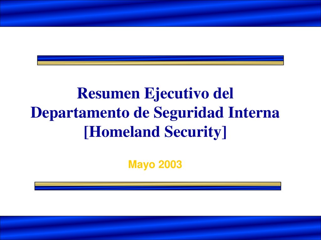 Resumen Ejecutivo del Departamento de Seguridad Interna [Homeland Security] Mayo 2003