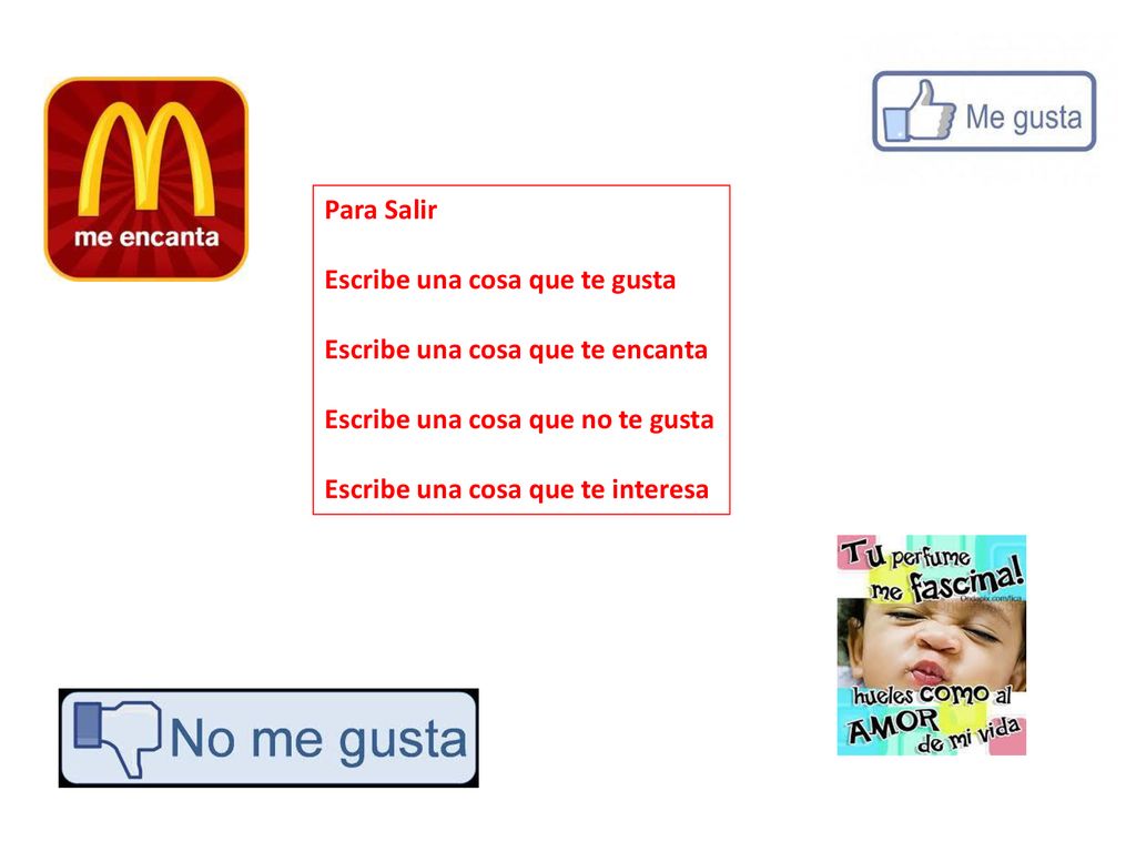 Para Salir Escribe una cosa que te gusta. Escribe una cosa que te encanta. Escribe una cosa que no te gusta.
