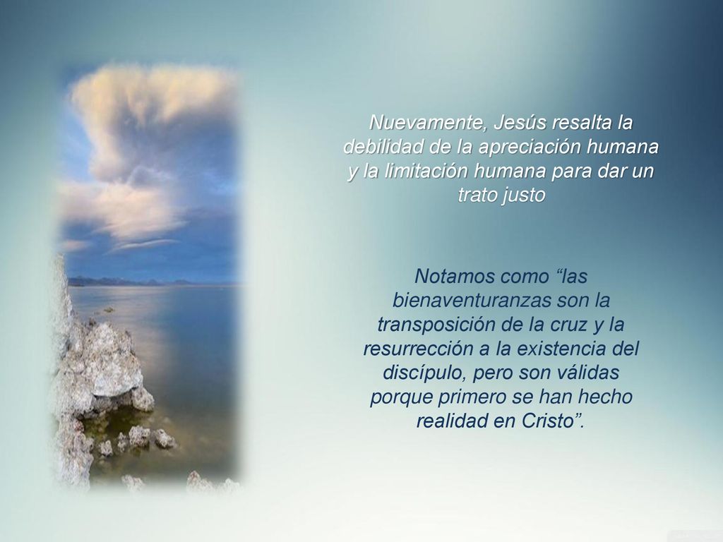 Nuevamente, Jesús resalta la debilidad de la apreciación humana y la limitación humana para dar un trato justo