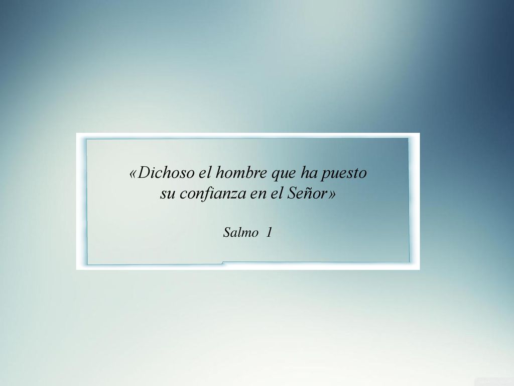 «Dichoso el hombre que ha puesto su confianza en el Señor»