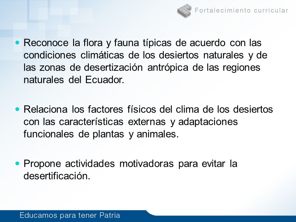 Reconoce la flora y fauna típicas de acuerdo con las condiciones climáticas de los desiertos naturales y de las zonas de desertización antrópica de las regiones naturales del Ecuador.