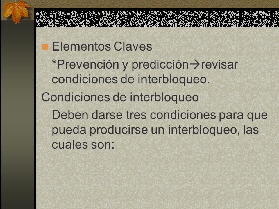 Elementos Claves *Prevención y predicciónrevisar condiciones de interbloqueo. Condiciones de interbloqueo.