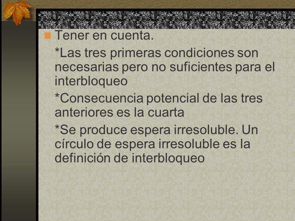 Tener en cuenta. *Las tres primeras condiciones son necesarias pero no suficientes para el interbloqueo.