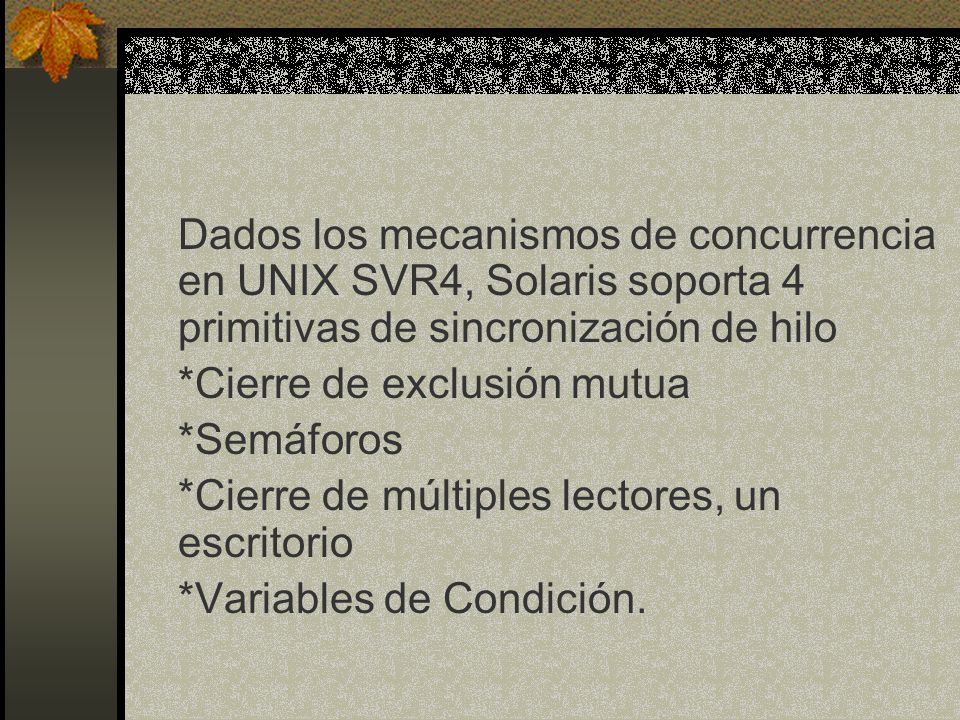 Dados los mecanismos de concurrencia en UNIX SVR4, Solaris soporta 4 primitivas de sincronización de hilo