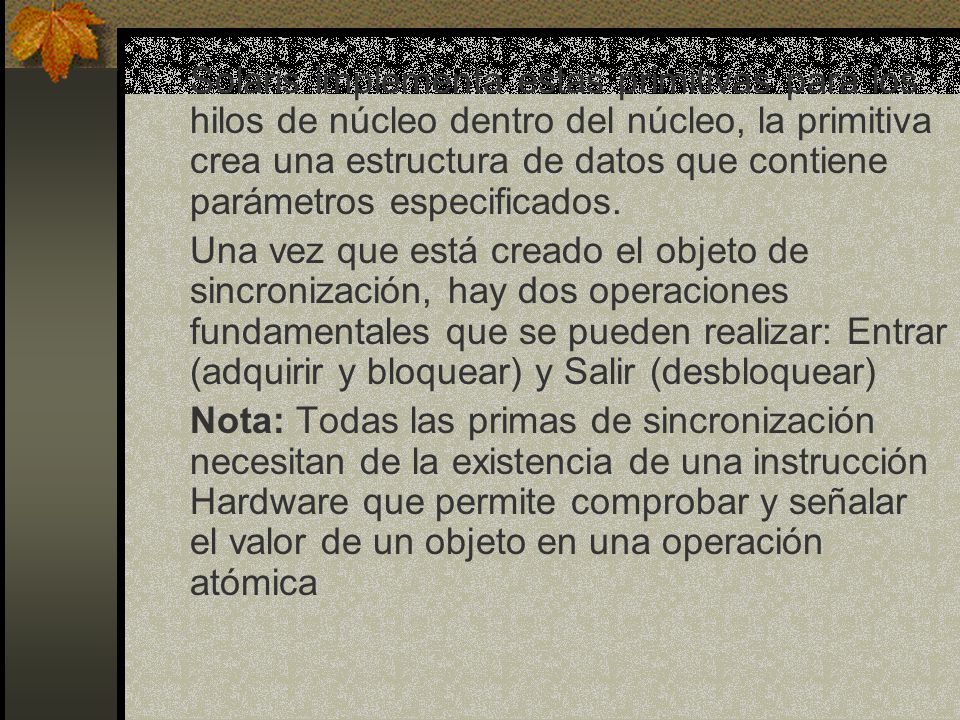 Solaris implementa estas primitivas para los hilos de núcleo dentro del núcleo, la primitiva crea una estructura de datos que contiene parámetros especificados.