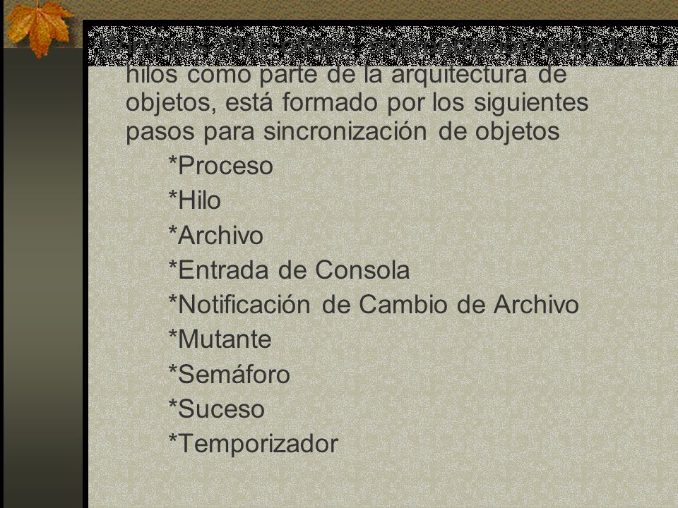 Windows 2000 ofrece sincronización entre los hilos como parte de la arquitectura de objetos, está formado por los siguientes pasos para sincronización de objetos