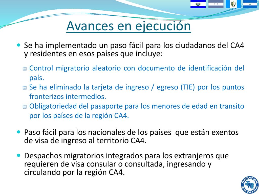 Avances en ejecución Se ha implementado un paso fácil para los ciudadanos del CA4 y residentes en esos países que incluye: