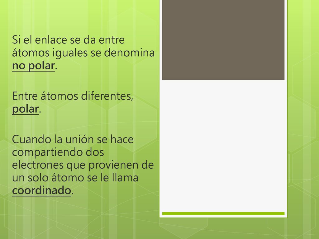 Si el enlace se da entre átomos iguales se denomina no polar.