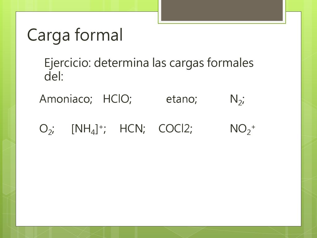 Carga formal Ejercicio: determina las cargas formales del:
