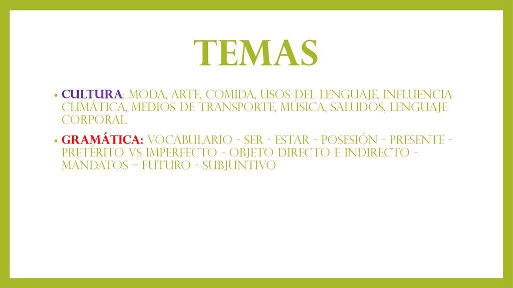 Temas Cultura: moda, arte, comida, usos del lenguaje, influencia climática, medios de transporte, música, saludos, lenguaje corporal.
