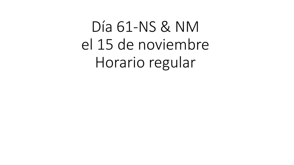 Día 61-NS & NM el 15 de noviembre Horario regular
