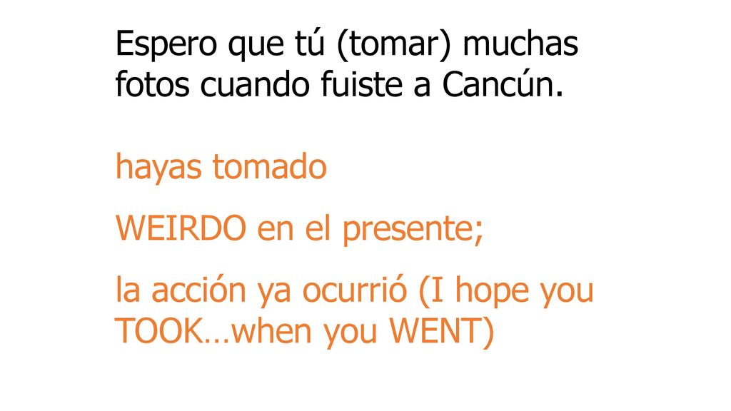 Espero que tú (tomar) muchas fotos cuando fuiste a Cancún.