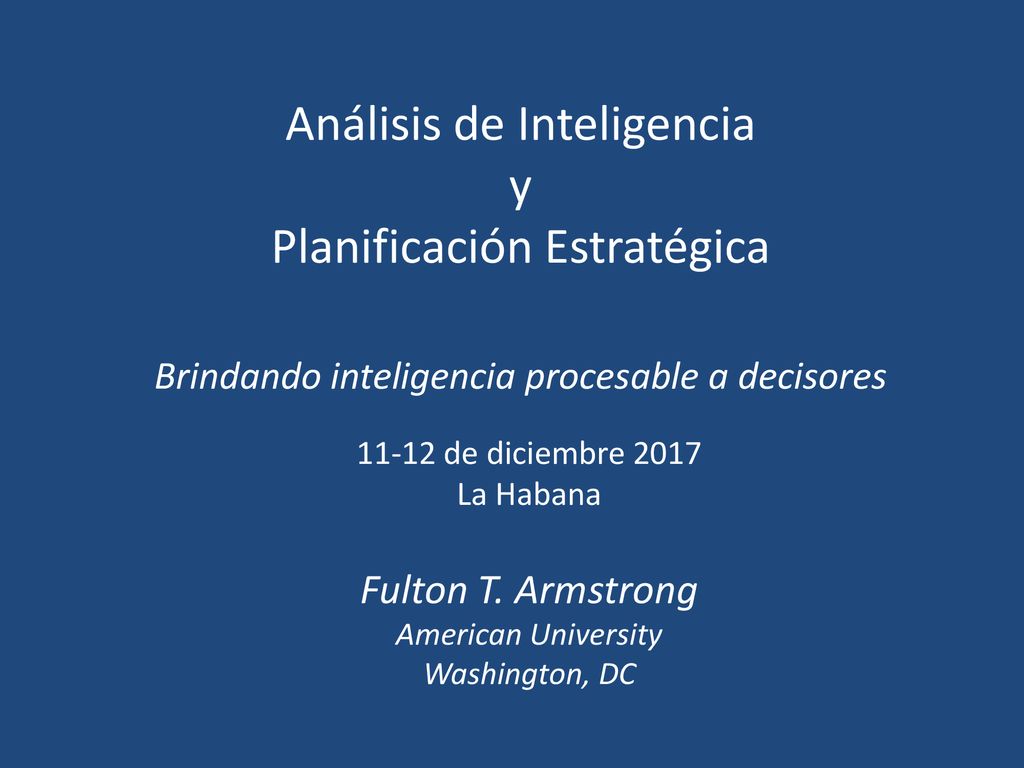 Análisis de Inteligencia y Planificación Estratégica Brindando inteligencia procesable a decisores