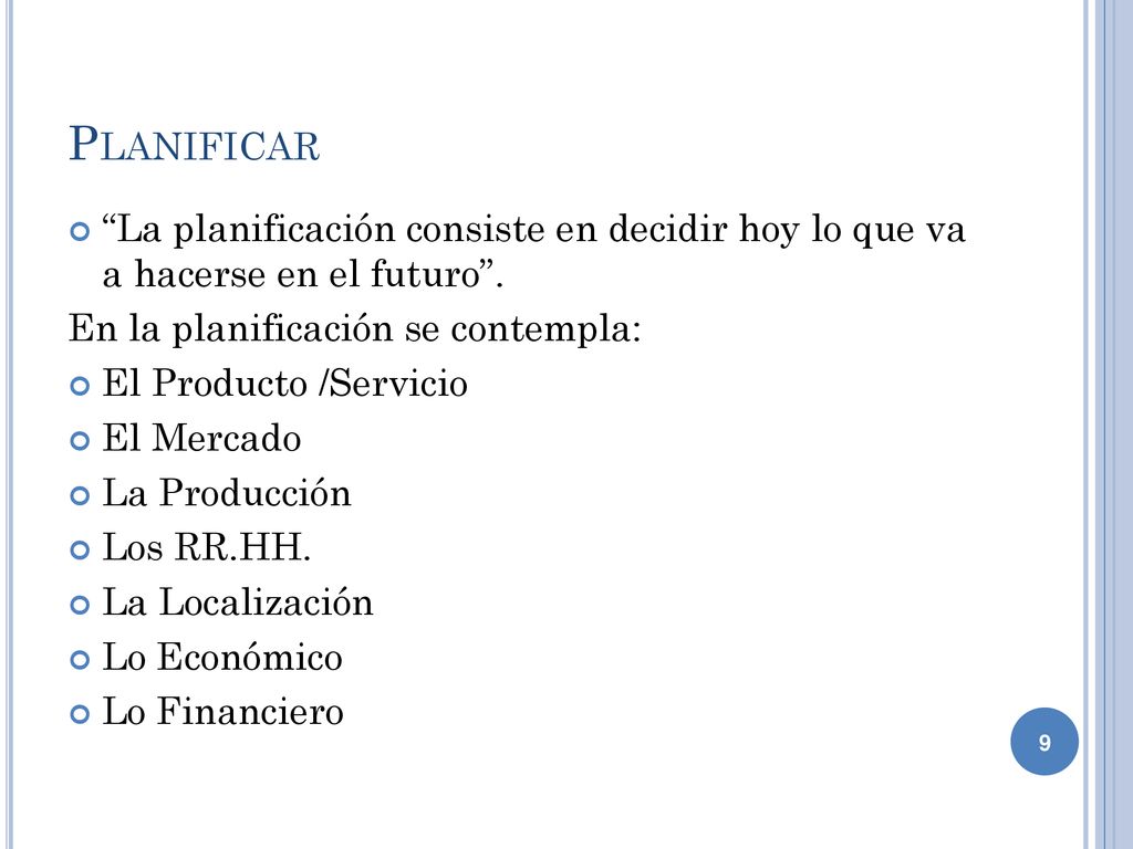 Planificar La planificación consiste en decidir hoy lo que va a hacerse en el futuro . En la planificación se contempla: