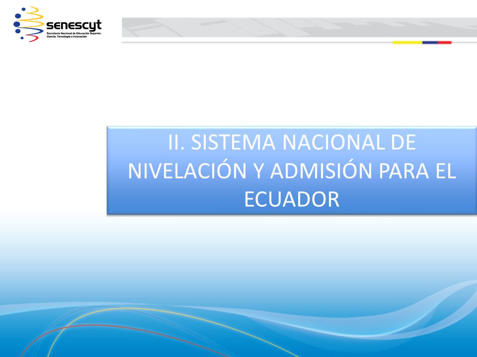 II. SISTEMA NACIONAL DE NIVELACIÓN Y ADMISIÓN PARA EL ECUADOR