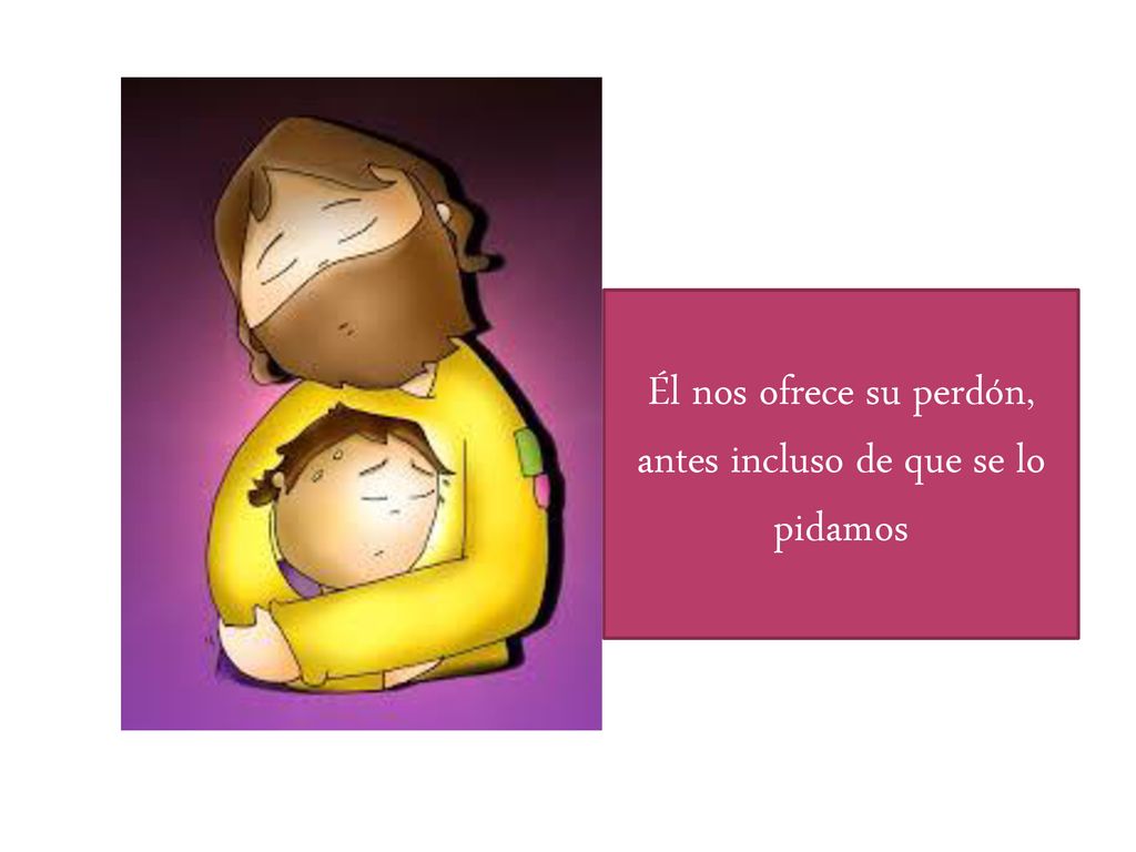Él nos ofrece su perdón, antes incluso de que se lo pidamos