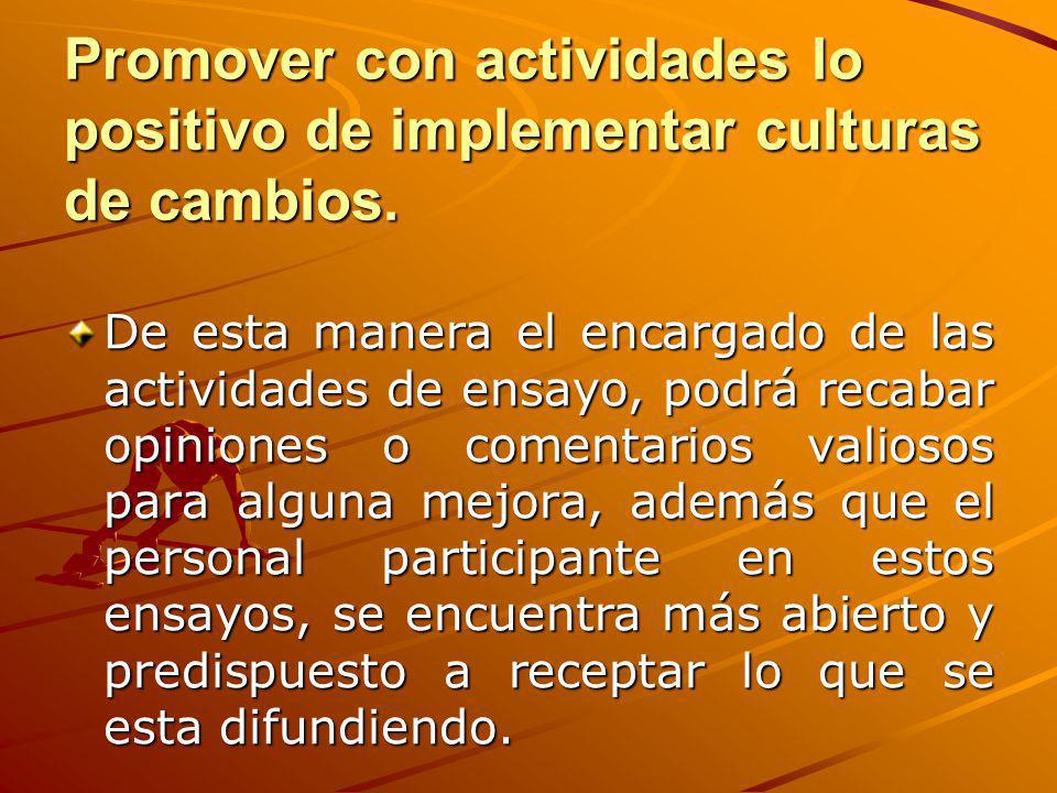 Promover con actividades lo positivo de implementar culturas de cambios.