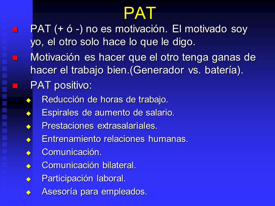 PAT PAT (+ ó -) no es motivación. El motivado soy yo, el otro solo hace lo que le digo.