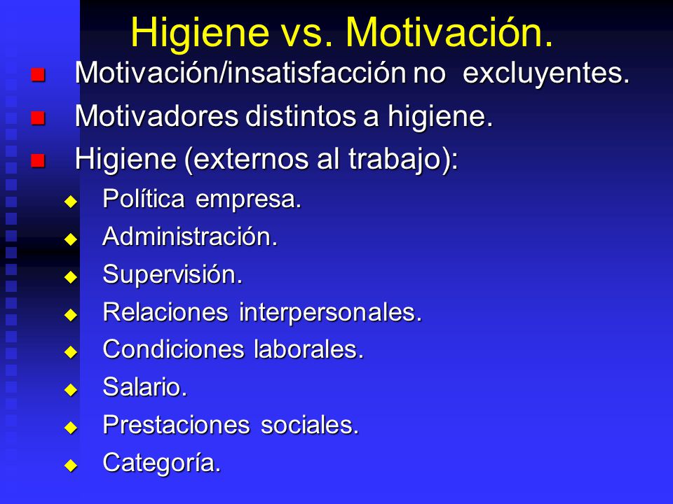 Higiene vs. Motivación. Motivación/insatisfacción no excluyentes.