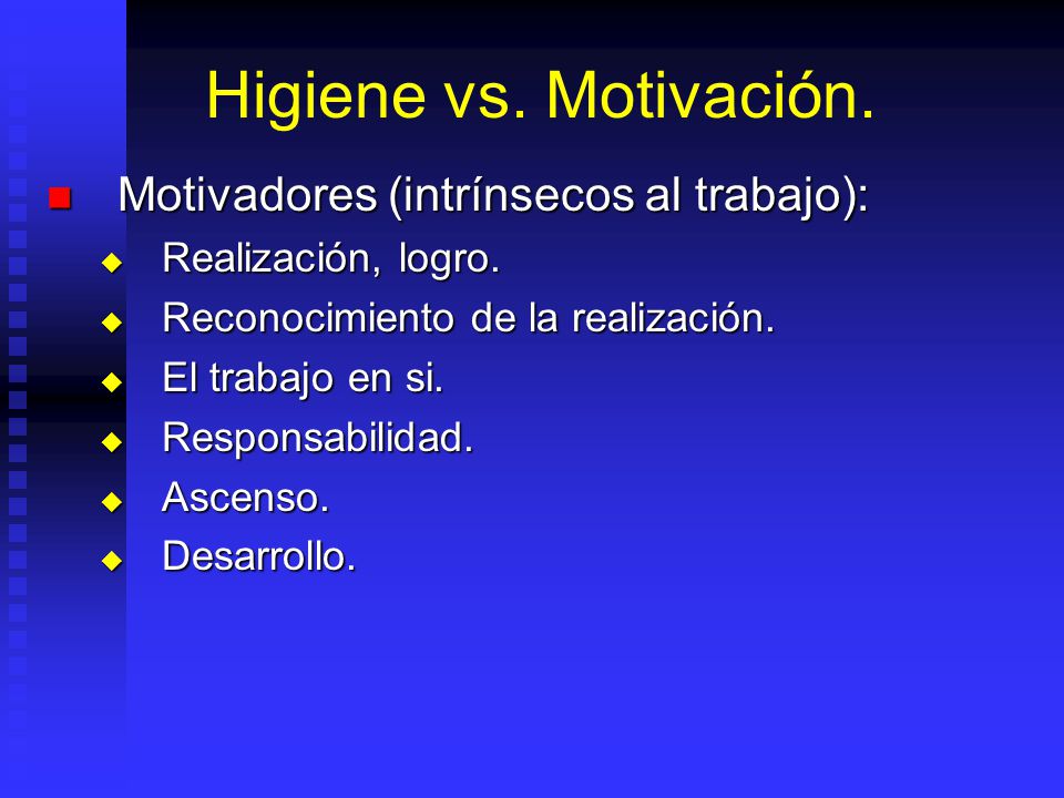 Higiene vs. Motivación. Motivadores (intrínsecos al trabajo):