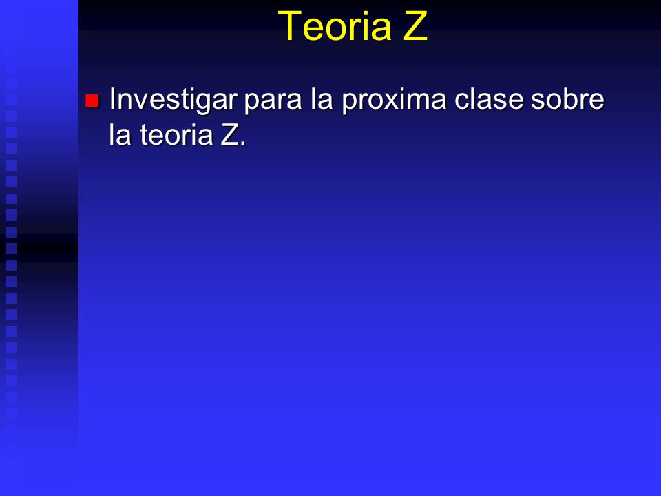 Teoria Z Investigar para la proxima clase sobre la teoria Z.
