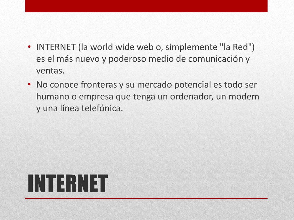 INTERNET (la world wide web o, simplemente la Red ) es el más nuevo y poderoso medio de comunicación y ventas.