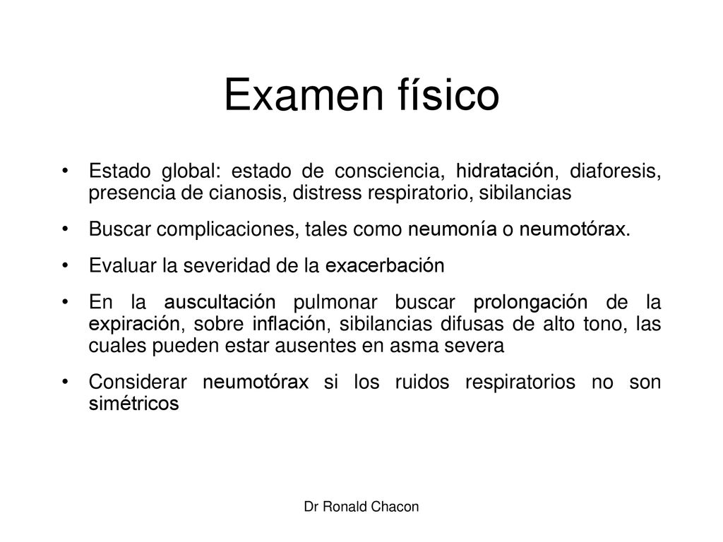 Examen físico Estado global: estado de consciencia, hidratación, diaforesis, presencia de cianosis, distress respiratorio, sibilancias.