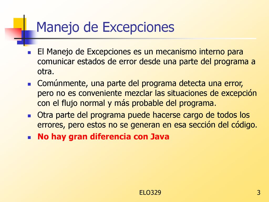 Manejo de Excepciones El Manejo de Excepciones es un mecanismo interno para comunicar estados de error desde una parte del programa a otra.