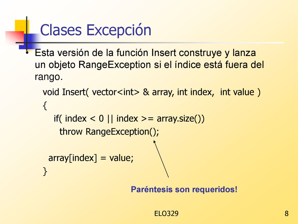 Clases Excepción Esta versión de la función Insert construye y lanza un objeto RangeException si el índice está fuera del rango.