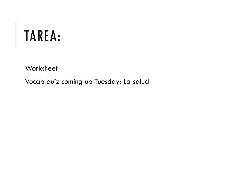 Tarea: Worksheet Vocab quiz coming up Tuesday: La salud