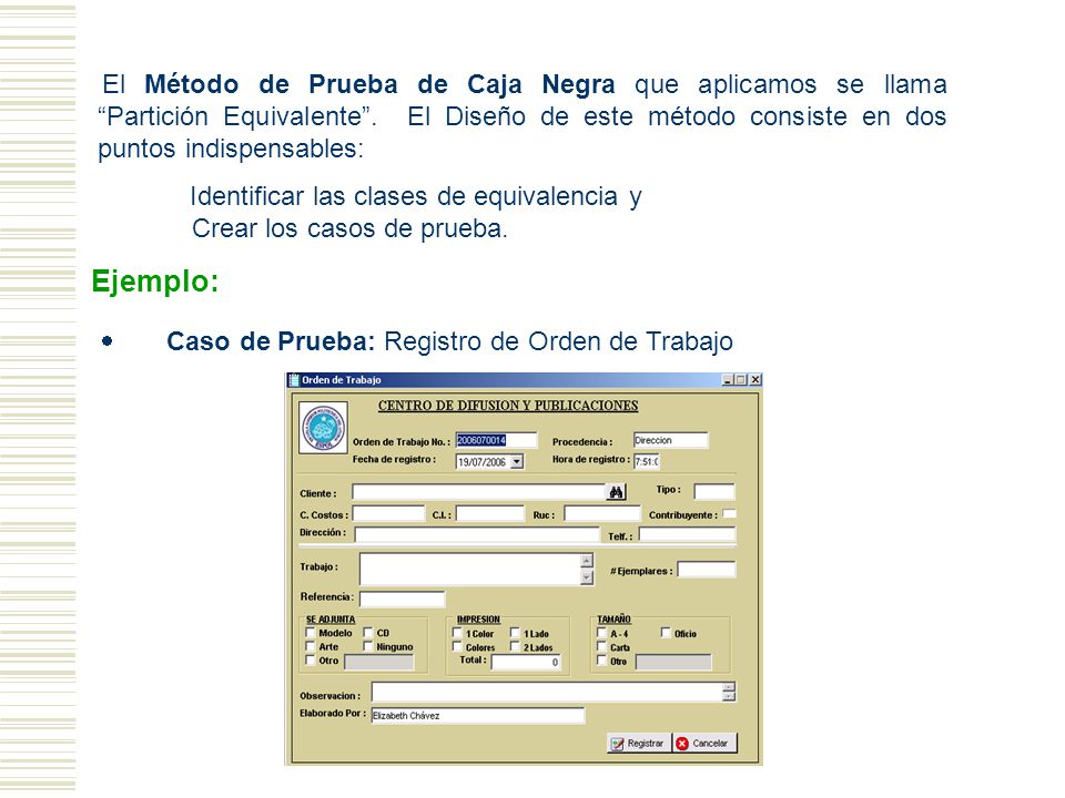 El Método de Prueba de Caja Negra que aplicamos se llama Partición Equivalente . El Diseño de este método consiste en dos puntos indispensables: