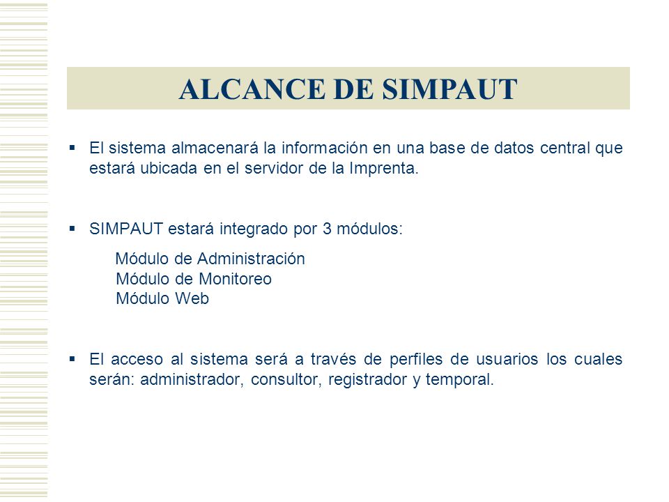 ALCANCE DE SIMPAUT El sistema almacenará la información en una base de datos central que estará ubicada en el servidor de la Imprenta.