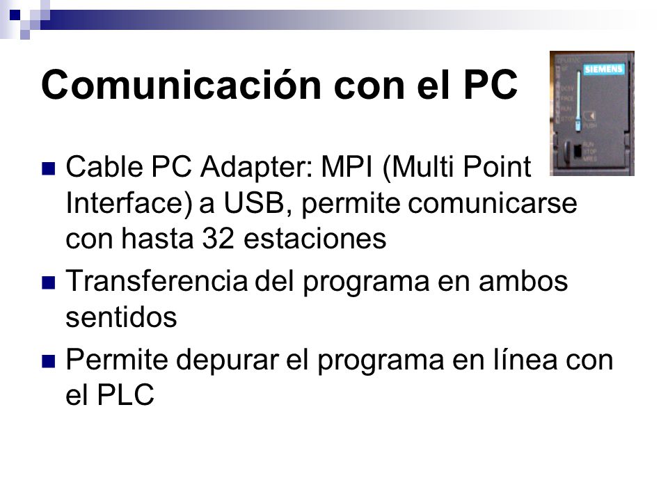Comunicación con el PC Cable PC Adapter: MPI (Multi Point Interface) a USB, permite comunicarse con hasta 32 estaciones.