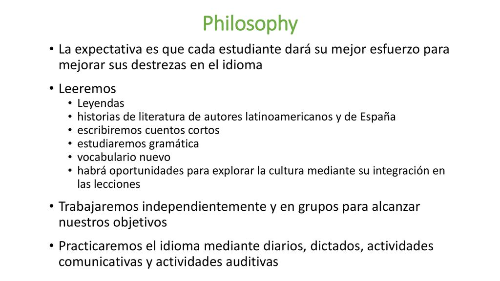 Philosophy La expectativa es que cada estudiante dará su mejor esfuerzo para mejorar sus destrezas en el idioma.