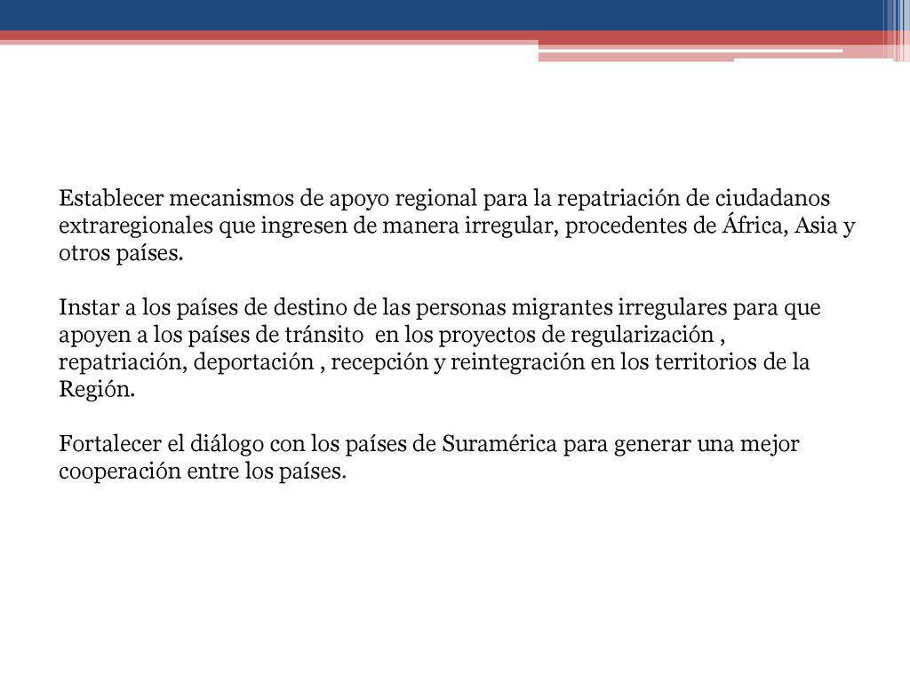 Establecer mecanismos de apoyo regional para la repatriación de ciudadanos extraregionales que ingresen de manera irregular, procedentes de África, Asia y otros países.